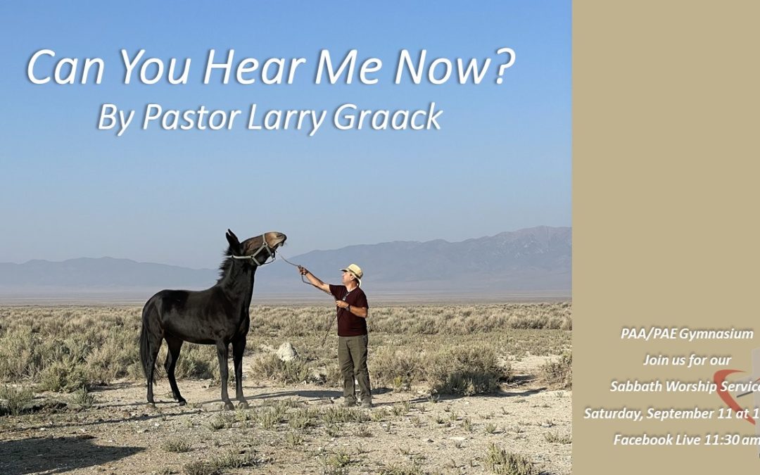 Sabbath, September 11, 2021 PAC Worship Service — Can You Hear Me Now? by Pastor Larry Graack