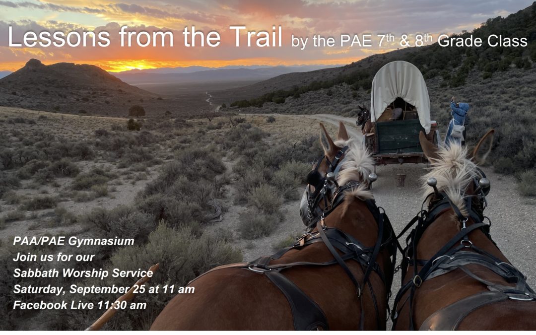 Sabbath, September 25, 2021 PAC Worship Service- Lessons from the Trail by PAE 7th and 8th Grade Class