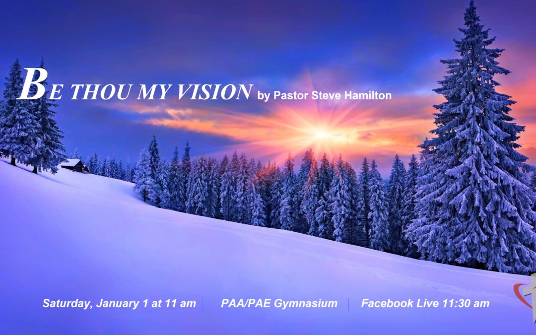Sabbath, January 1, 2021 PAC Worship Service – Be Thou My Vision by Pastor Steve Hamilton