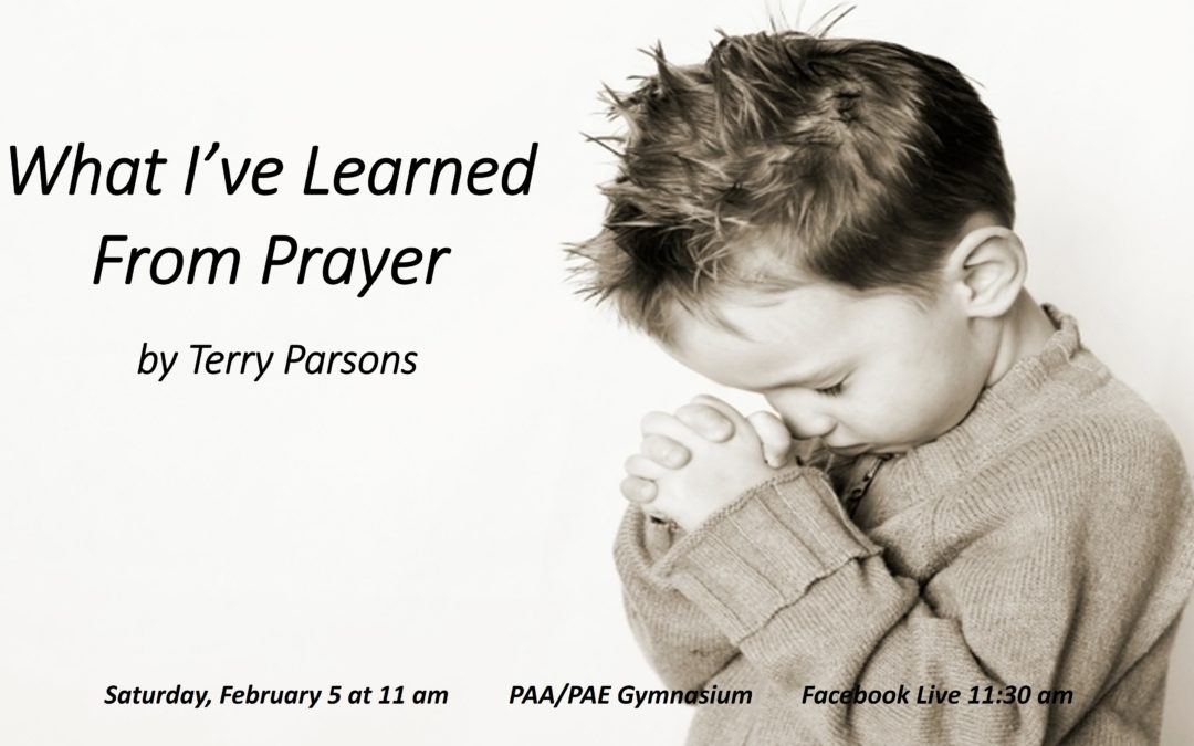 Sabbath, February 05, 2021 PAC Worship Service – What I Have Learned From Prayer by Terry Parsons