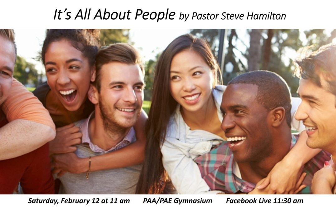Sabbath, February 12, 2021 PAC Worship Service – It’s All About People by Pastor Steve Hamilton