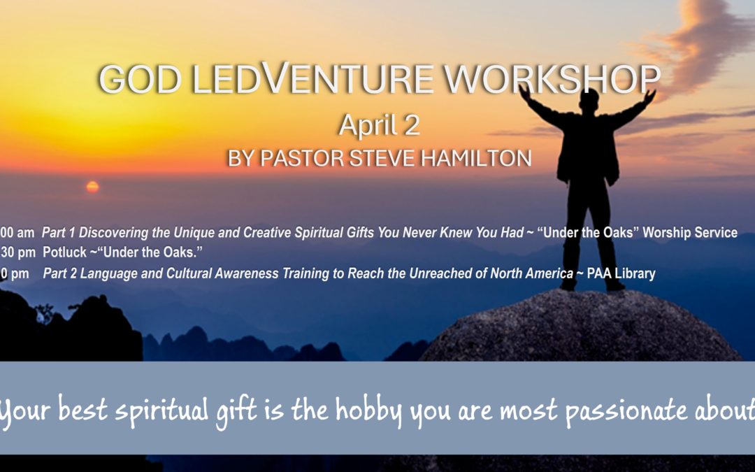 Sabbath, April 2, 2021 PAC Worship Service – Discovering the Unique and Creative Spiritual Gifts You Never Knew You Had by Steve Hamilton