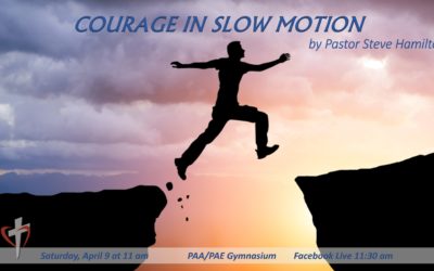 Sabbath, April 9, 2021 PAC Worship Service – Courage in Slow Motion by Steve Hamilton