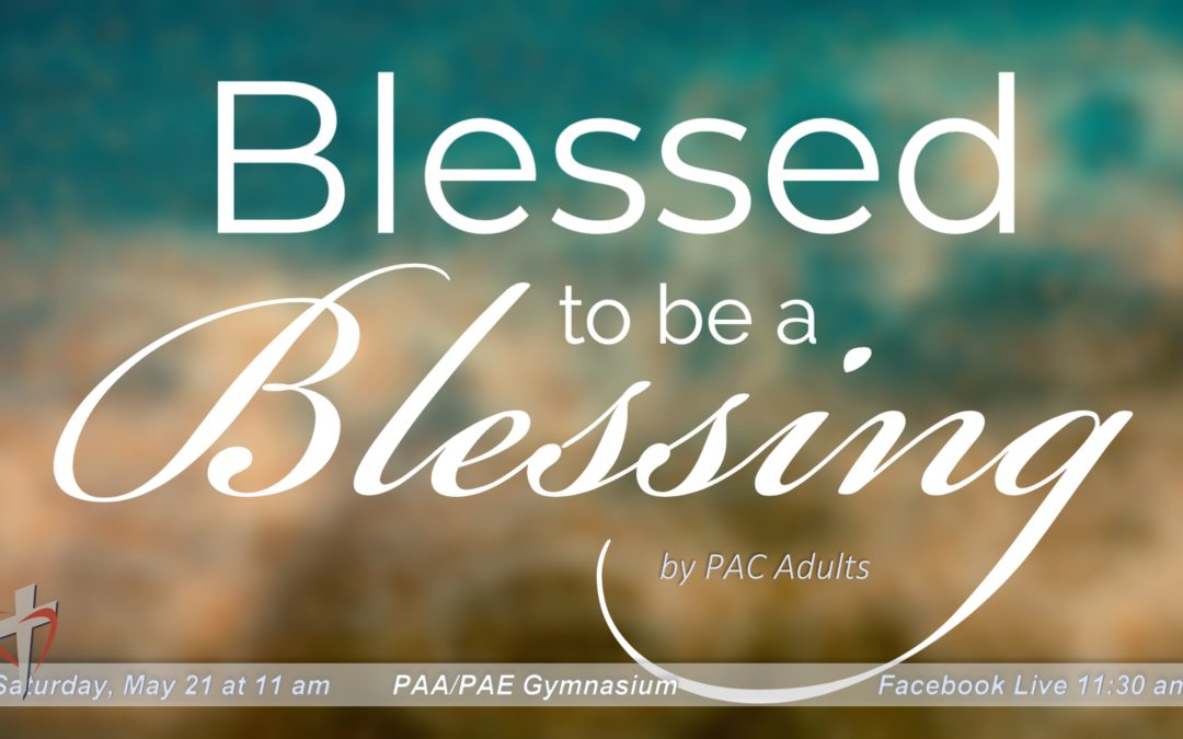 Sabbath, May 21, 2021 PAC Worship Service – The Blessings of Our Graduates by PAC members