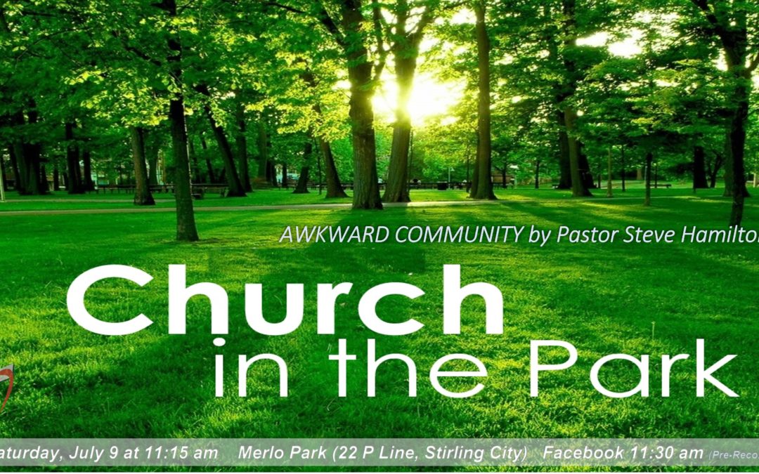 Sabbath, July 09, 2022 PAC Worship Service – Awkward Community by Pastor Steve Hamilton