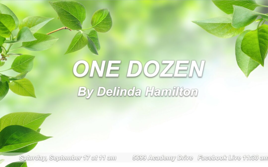 Sabbath, September 10, 2022 PAC Worship Service – One Dozen by Delinda Hamilton