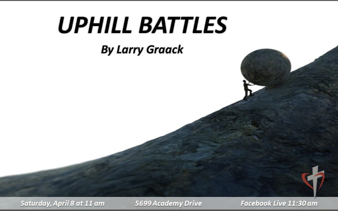 Sabbath, April 8, 2023 PAC Easter Worship Service – Uphill Battles by Pastor Larry Graack