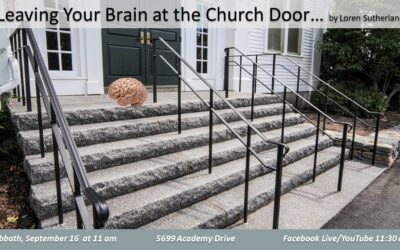 August 16, 2023, Sabbath Worship Service “You Don’t Have to Leave Your Brain at the Church Door” by Loren Sutherland.