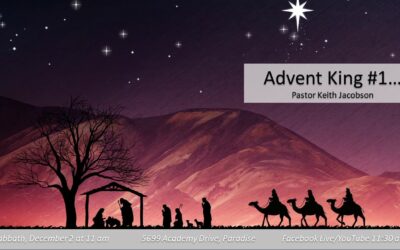 Sabbath, December 2, 2023 PAC Worship Service — Advent King #1 by Pastor Keith Jacobson