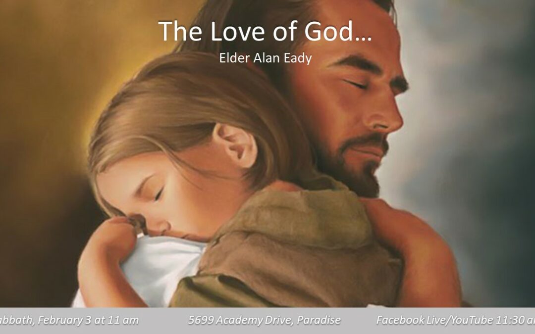 Sabbath, February 3, 2024 PAC Worship Service — “The Love of God…” by Elder Alan Eady.