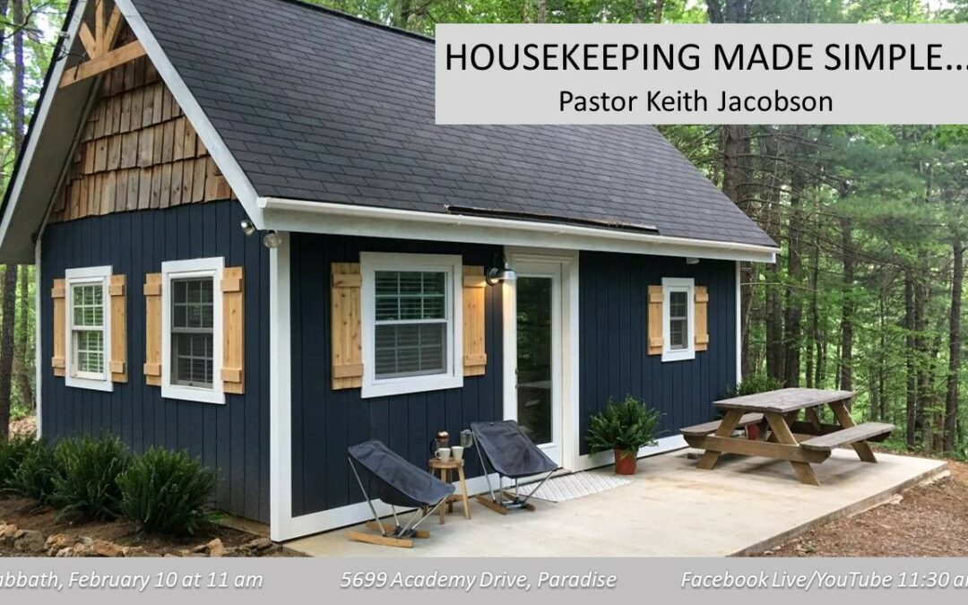 Sabbath, February 10, 2024 PAC Worship Service — “Housekeeping Made Simple” by Pastor Keith Jacobson.