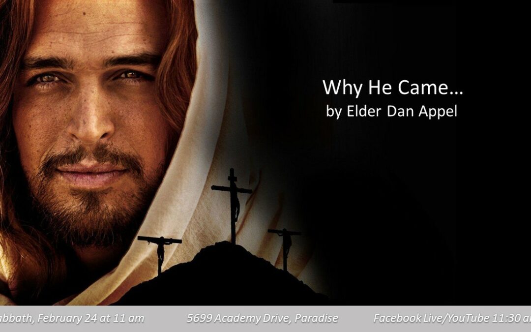 Sabbath, February 24, 2024 PAC Worship Service — “Why He Came” by Pastor Dan Appel